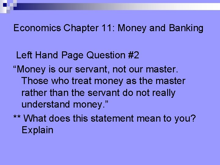 Economics Chapter 11: Money and Banking Left Hand Page Question #2 “Money is our