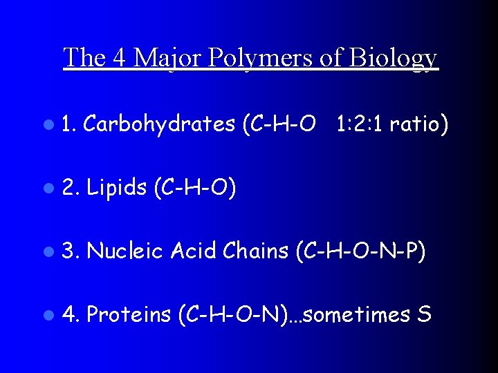 The 4 Major Polymers of Biology l 1. Carbohydrates (C-H-O 1: 2: 1 ratio)