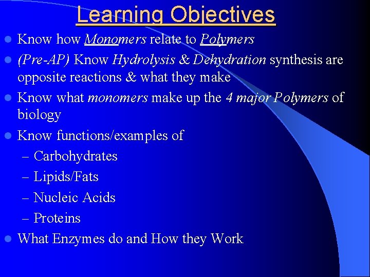 Learning Objectives l l l Know how Monomers relate to Polymers (Pre-AP) Know Hydrolysis