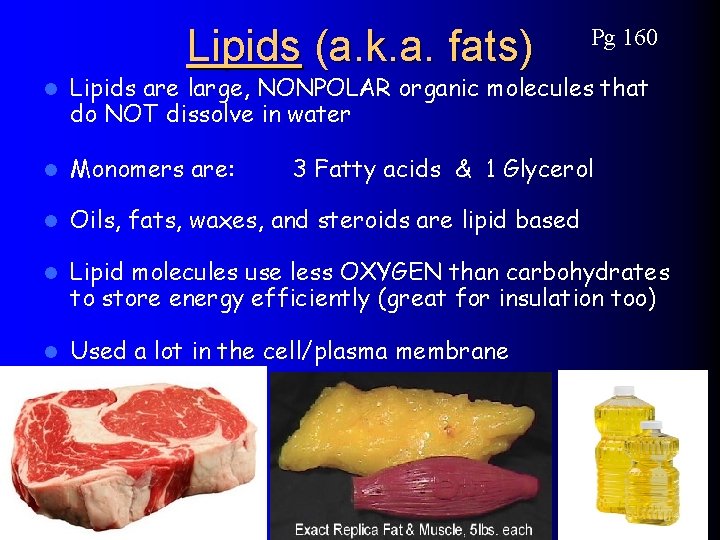 Lipids (a. k. a. fats) Pg 160 l Lipids are large, NONPOLAR organic molecules