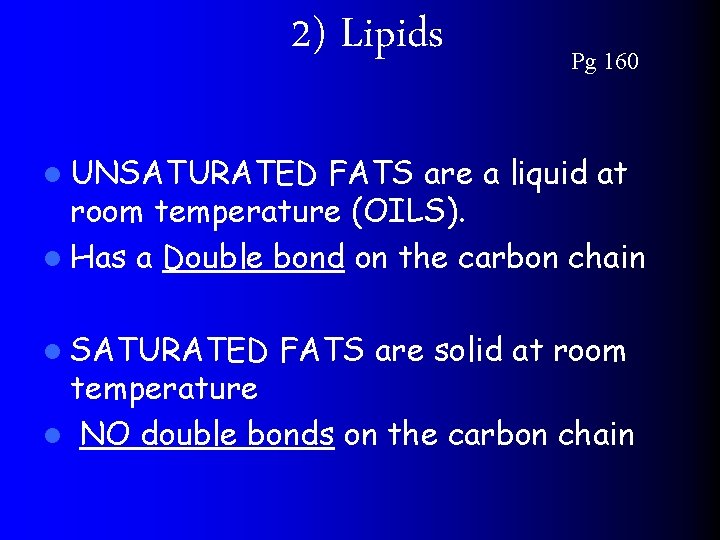 2) Lipids Pg 160 l UNSATURATED FATS are a liquid at room temperature (OILS).
