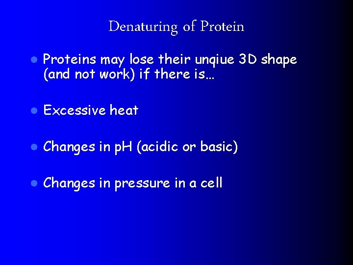 Denaturing of Protein l Proteins may lose their unqiue 3 D shape (and not