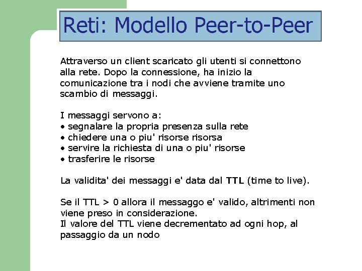 Attraverso un client scaricato gli utenti si connettono alla rete. Dopo la connessione, ha