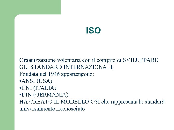 ISO Organizzazione volontaria con il compito di SVILUPPARE GLI STANDARD INTERNAZIONALI; Fondata nel 1946