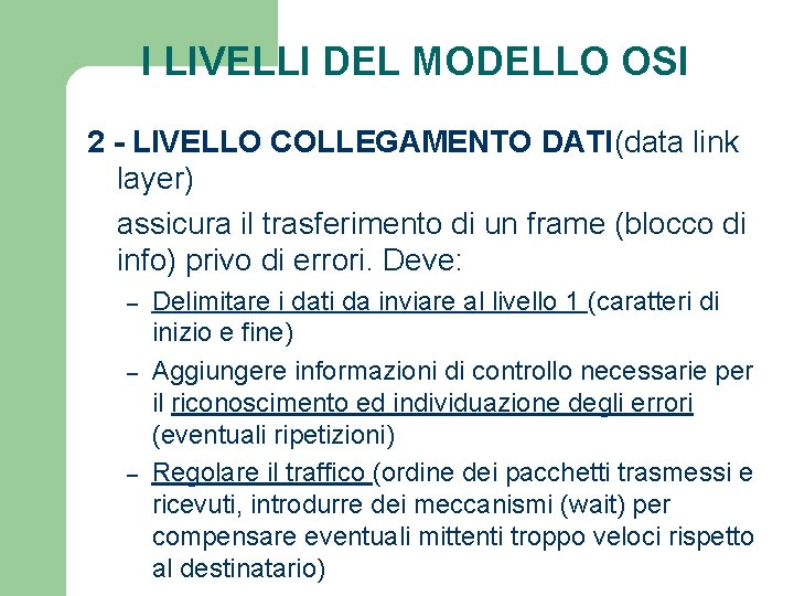 I LIVELLI DEL MODELLO OSI 2 - LIVELLO COLLEGAMENTO DATI(data link layer) assicura il