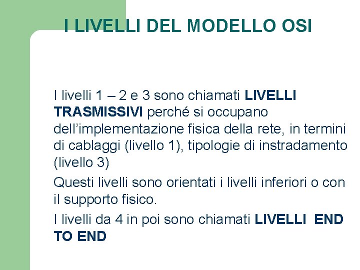 I LIVELLI DEL MODELLO OSI I livelli 1 – 2 e 3 sono chiamati