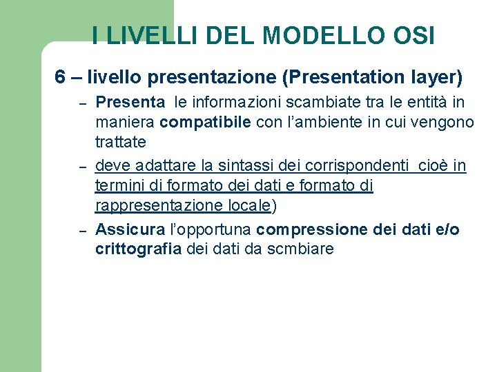 I LIVELLI DEL MODELLO OSI 6 – livello presentazione (Presentation layer) – – –