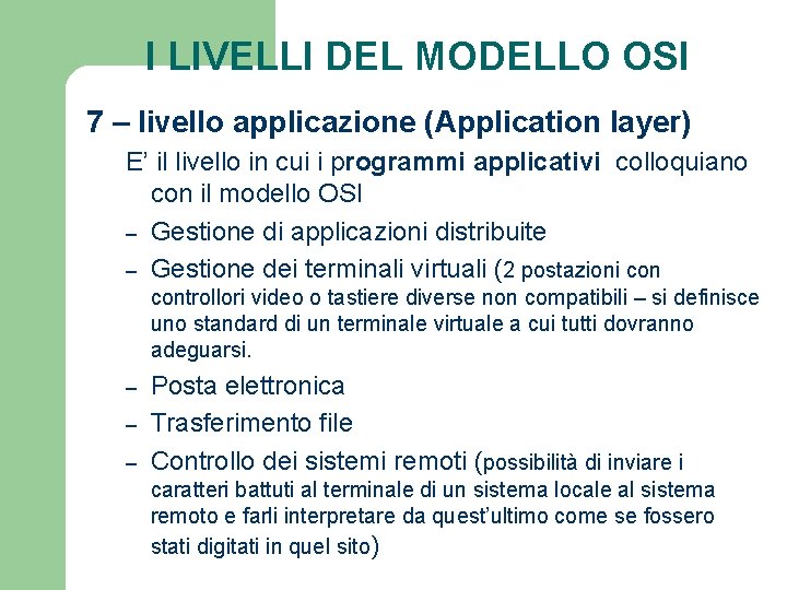 I LIVELLI DEL MODELLO OSI 7 – livello applicazione (Application layer) E’ il livello