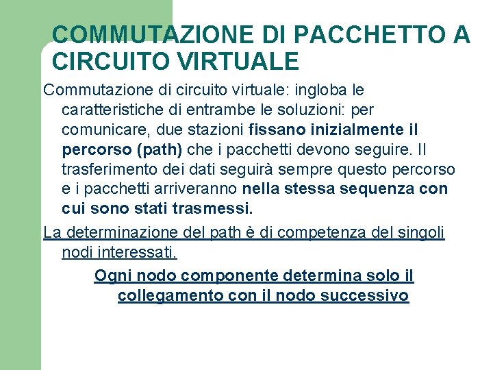 COMMUTAZIONE DI PACCHETTO A CIRCUITO VIRTUALE Commutazione di circuito virtuale: ingloba le caratteristiche di