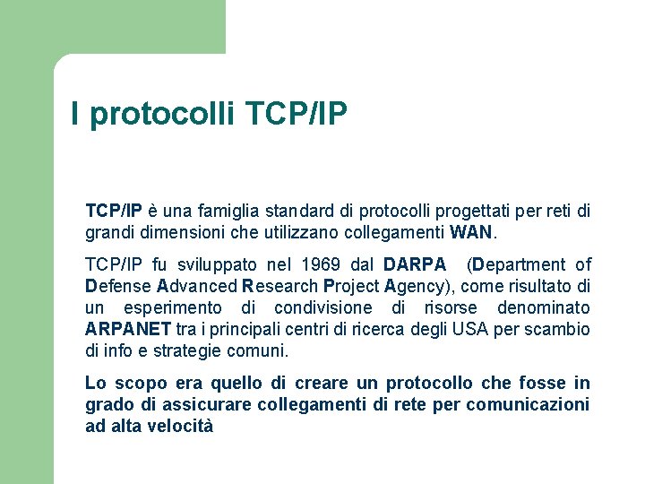 I protocolli TCP/IP è una famiglia standard di protocolli progettati per reti di grandi