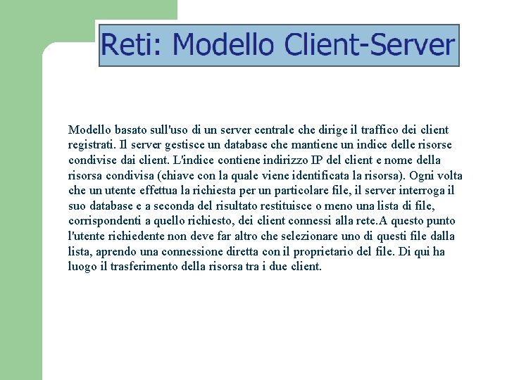 Modello basato sull'uso di un server centrale che dirige il traffico dei client registrati.