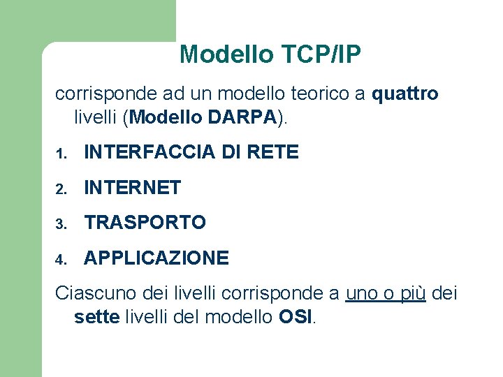 Modello TCP/IP corrisponde ad un modello teorico a quattro livelli (Modello DARPA). 1. INTERFACCIA