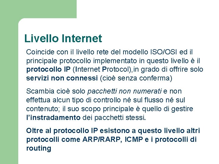 Livello Internet Coincide con i. I livello rete del modello ISO/OSI ed il principale