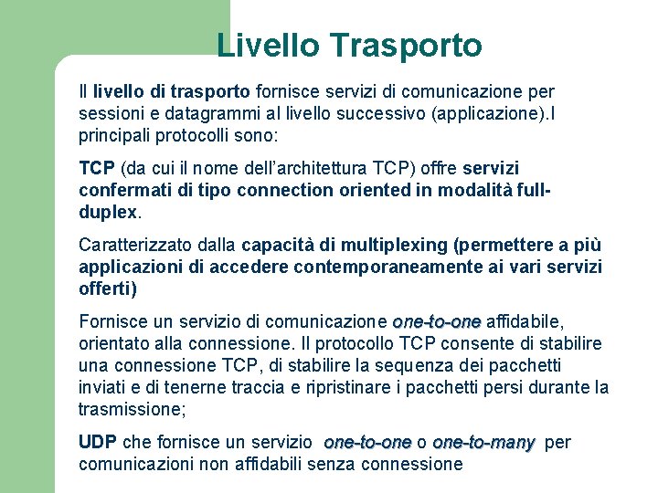 Livello Trasporto Il livello di trasporto fornisce servizi di comunicazione per sessioni e datagrammi