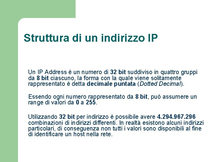 Struttura di un indirizzo IP Un IP Address è un numero di 32 bit