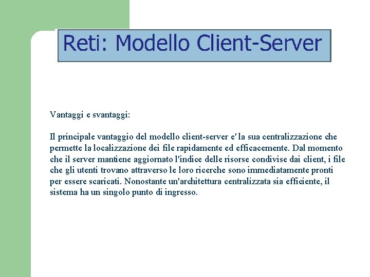 Vantaggi e svantaggi: Il principale vantaggio del modello client-server e' la sua centralizzazione che
