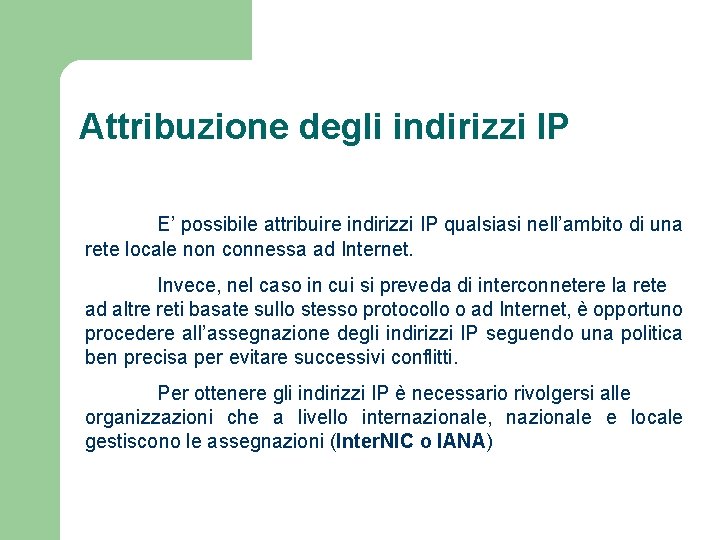 Attribuzione degli indirizzi IP E’ possibile attribuire indirizzi IP qualsiasi nell’ambito di una rete