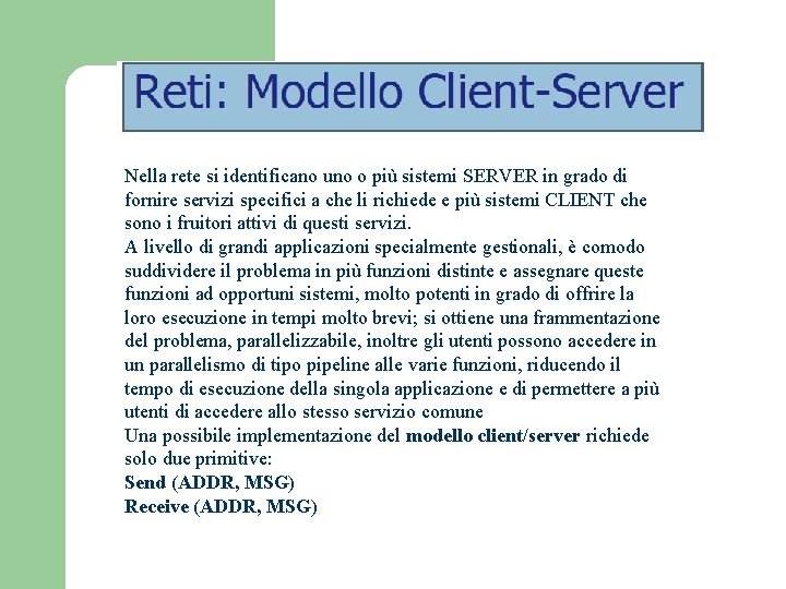 Nella rete si identificano uno o più sistemi SERVER in grado di fornire servizi