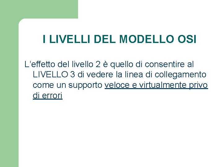 I LIVELLI DEL MODELLO OSI L’effetto del livello 2 è quello di consentire al