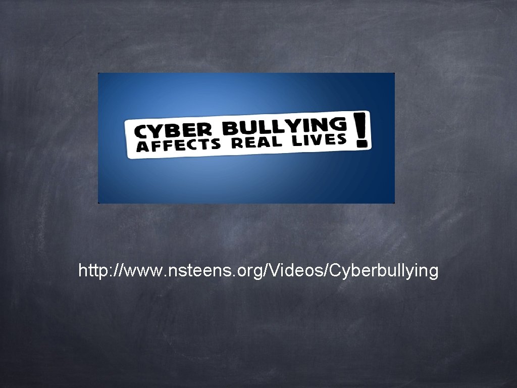 http: //www. nsteens. org/Videos/Cyberbullying 