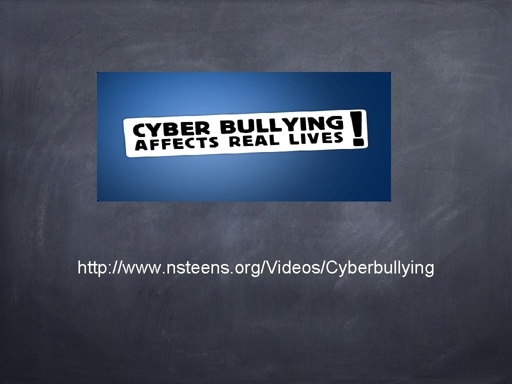 http: //www. nsteens. org/Videos/Cyberbullying http: //www. nsteens. org/Videos/Cyberbullying