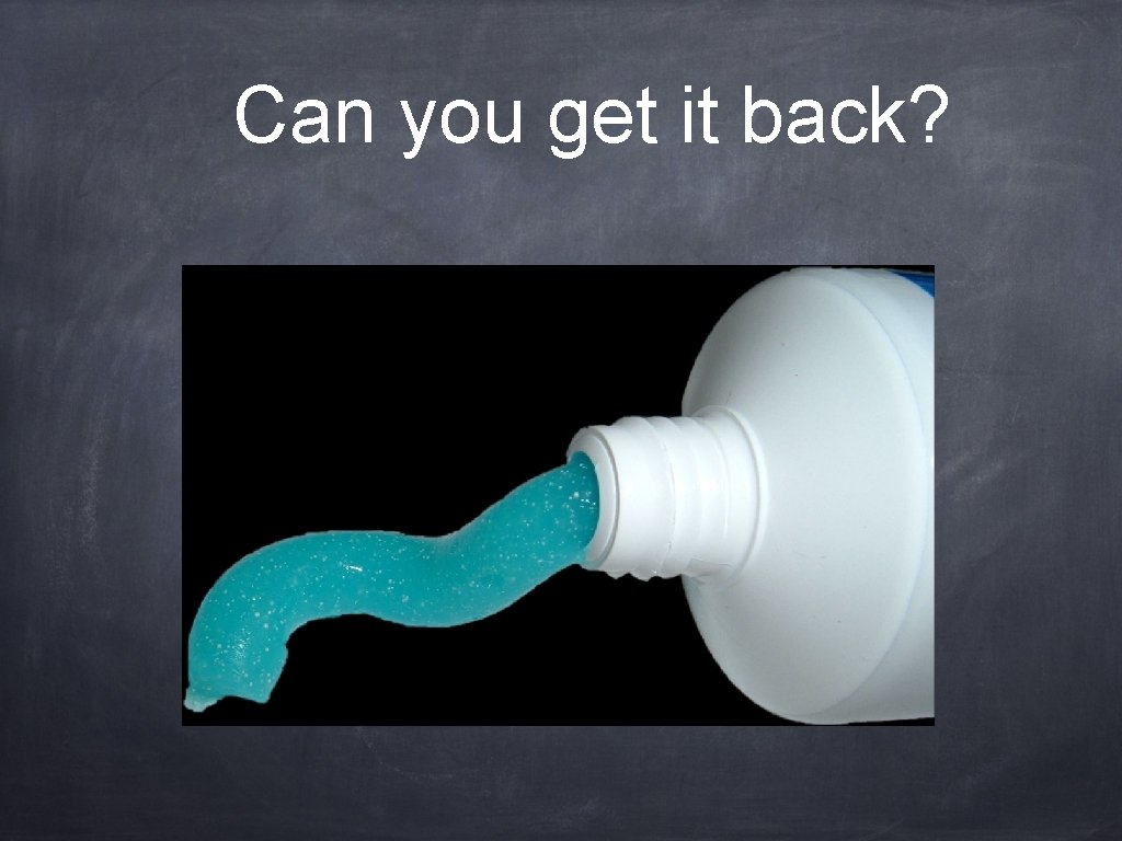 Can you get it back? Can you get it back?