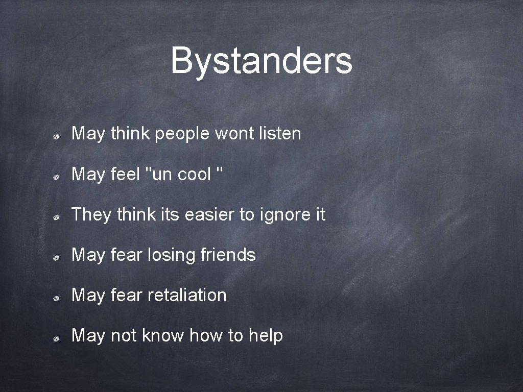 Bystanders May think people wont listen May feel "un cool " They think its