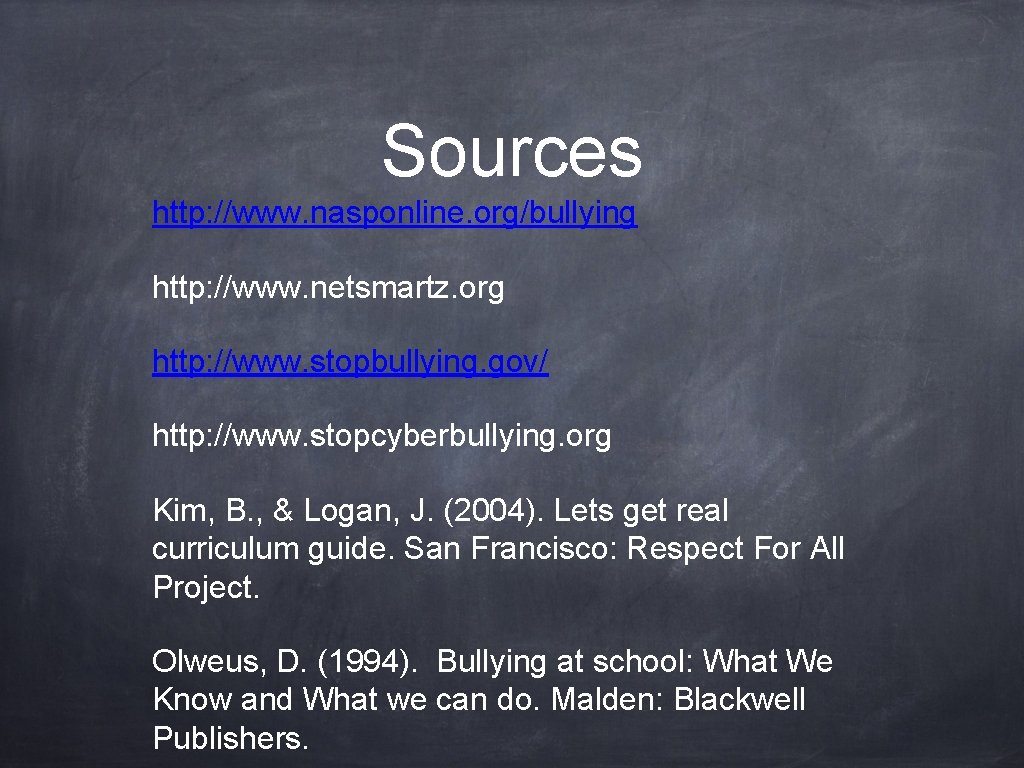 Sources http: //www. nasponline. org/bullying http: //www. netsmartz. org http: //www. stopbullying. gov/ http: