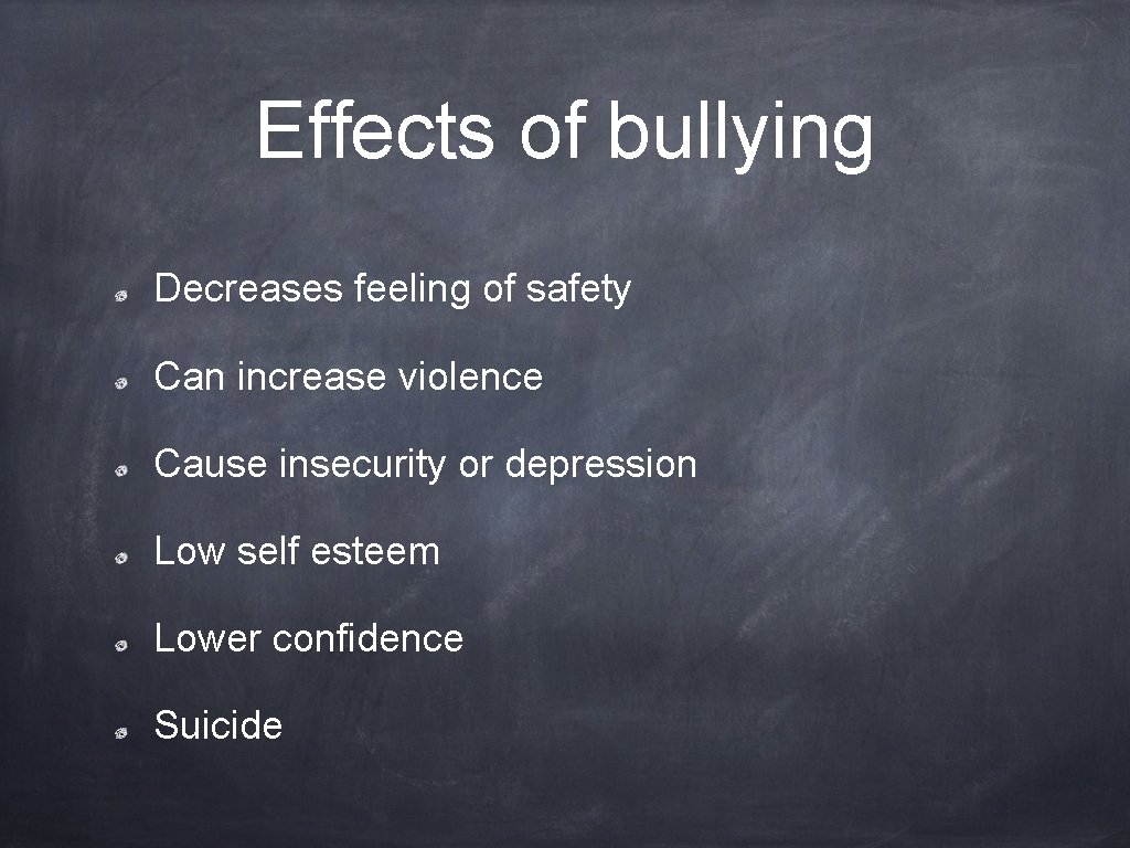 Effects of bullying Decreases feeling of safety Can increase violence Cause insecurity or depression