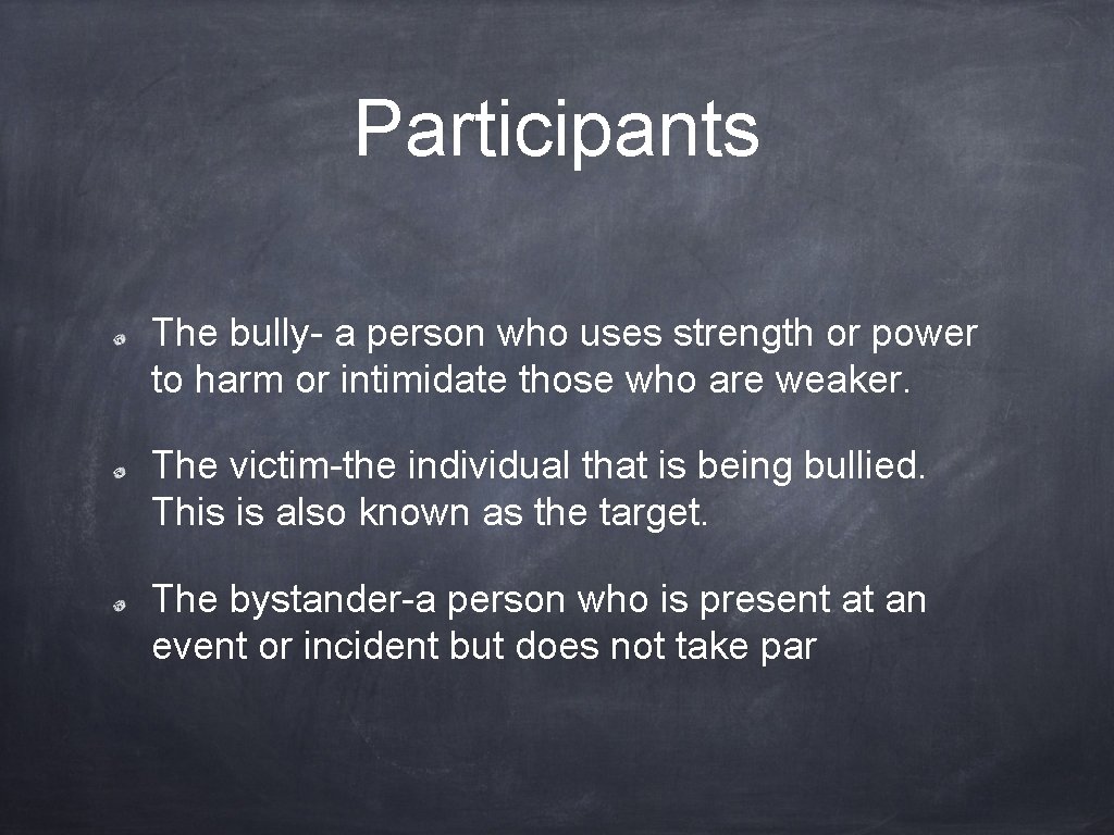 Participants The bully- a person who uses strength or power to harm or intimidate Participants The bully- a person who uses strength or power to harm or intimidate
