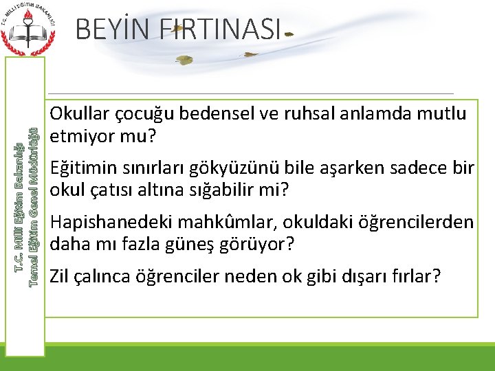 T. C. Milli Eğitim Bakanlığı Temel Eğitim Genel Müdürlüğü BEYİN FIRTINASI Okullar çocuğu bedensel