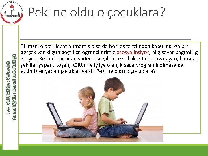 T. C. Milli Eğitim Bakanlığı Temel Eğitim Genel Müdürlüğü Peki ne oldu o çocuklara?