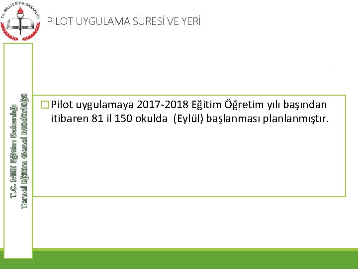 T. C. Milli Eğitim Bakanlığı Temel Eğitim Genel Müdürlüğü PİLOT UYGULAMA SÜRESİ VE YERİ