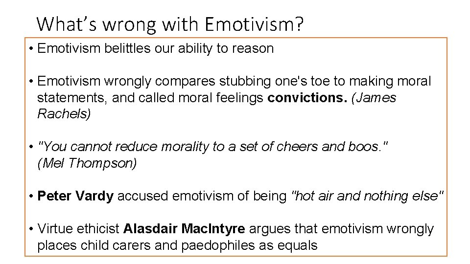 What’s wrong with Emotivism? • Emotivism belittles our ability to reason • Emotivism wrongly