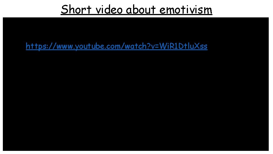 Short video about emotivism • https: //www. youtube. com/watch? v=Wi. R 1 Dtlu. Xss