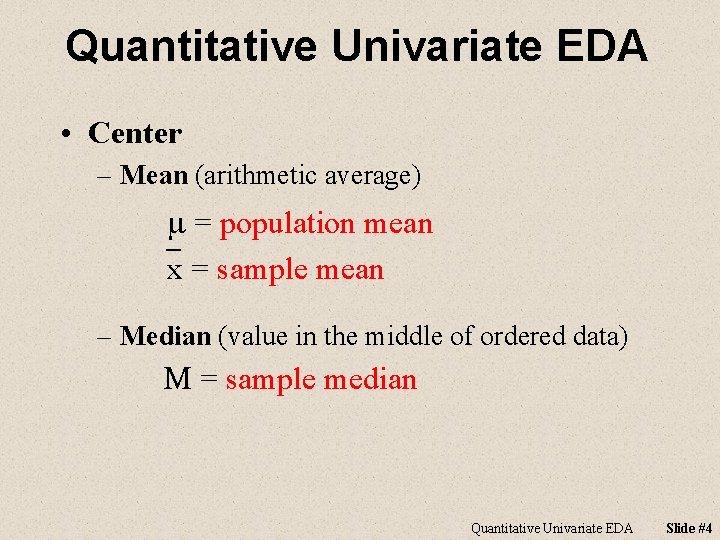 Quantitative Univariate EDA • Center – Mean (arithmetic average) m = population mean `x