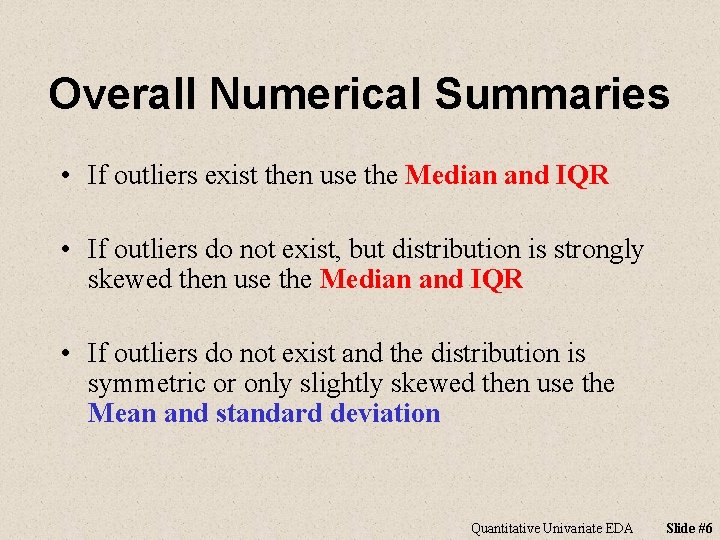 Overall Numerical Summaries • If outliers exist then use the Median and IQR •