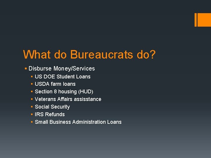 What do Bureaucrats do? § Disburse Money/Services § § § § US DOE Student