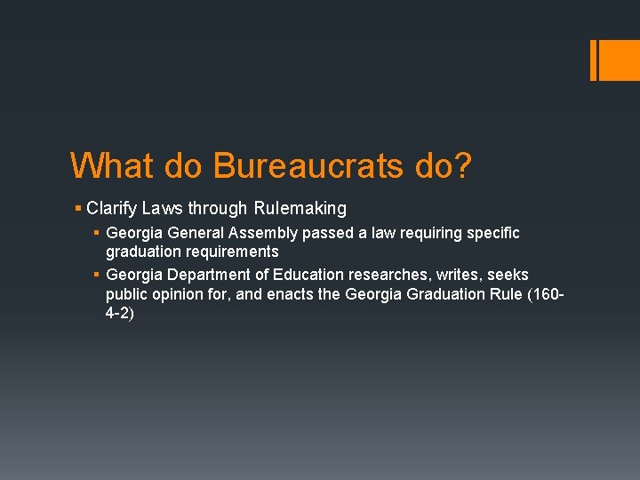 What do Bureaucrats do? § Clarify Laws through Rulemaking § Georgia General Assembly passed