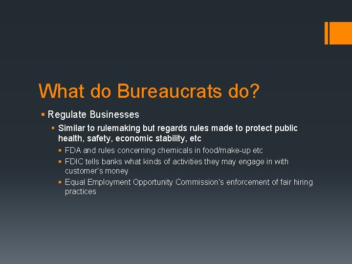What do Bureaucrats do? § Regulate Businesses § Similar to rulemaking but regards rules