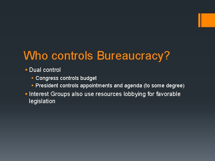 Who controls Bureaucracy? § Dual control § Congress controls budget § President controls appointments