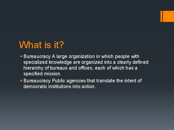 What is it? § Bureaucracy A large organization in which people with specialized knowledge