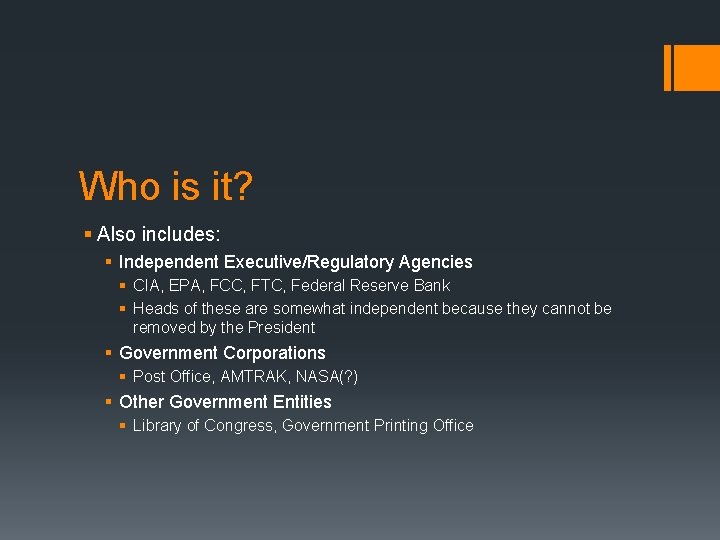 Who is it? § Also includes: § Independent Executive/Regulatory Agencies § CIA, EPA, FCC,