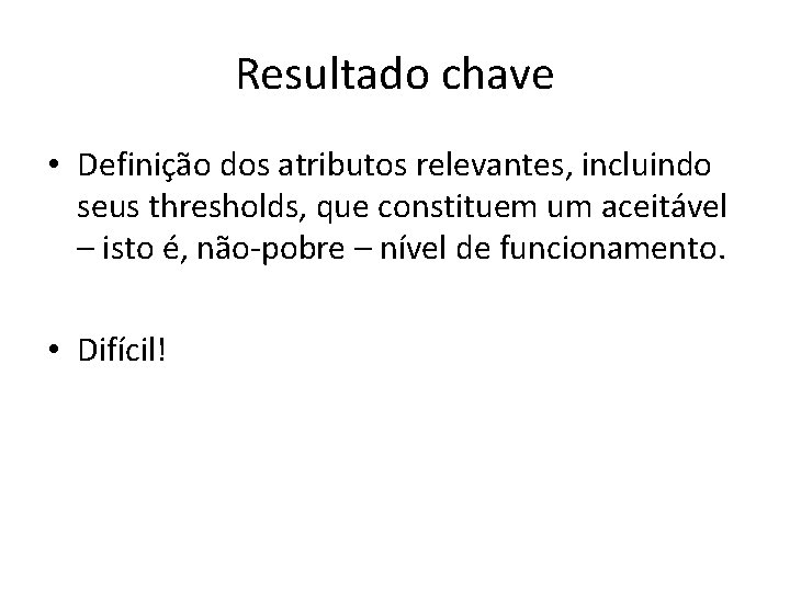 Resultado chave • Definição dos atributos relevantes, incluindo seus thresholds, que constituem um aceitável