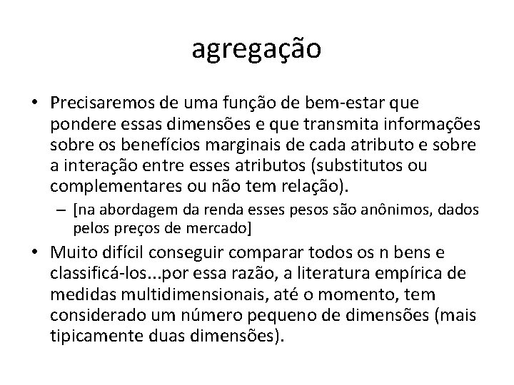 agregação • Precisaremos de uma função de bem-estar que pondere essas dimensões e que