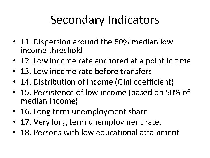 Secondary Indicators • 11. Dispersion around the 60% median low income threshold • 12.