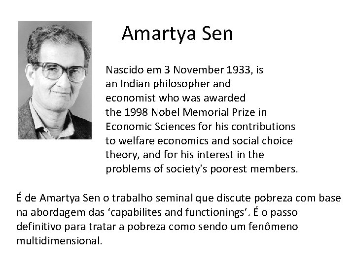 Amartya Sen Nascido em 3 November 1933, is an Indian philosopher and economist who