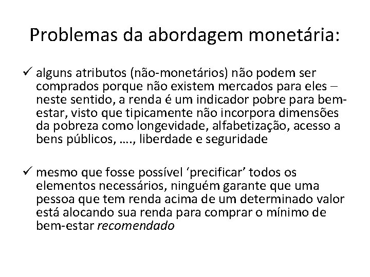 Problemas da abordagem monetária: ü alguns atributos (não-monetários) não podem ser comprados porque não