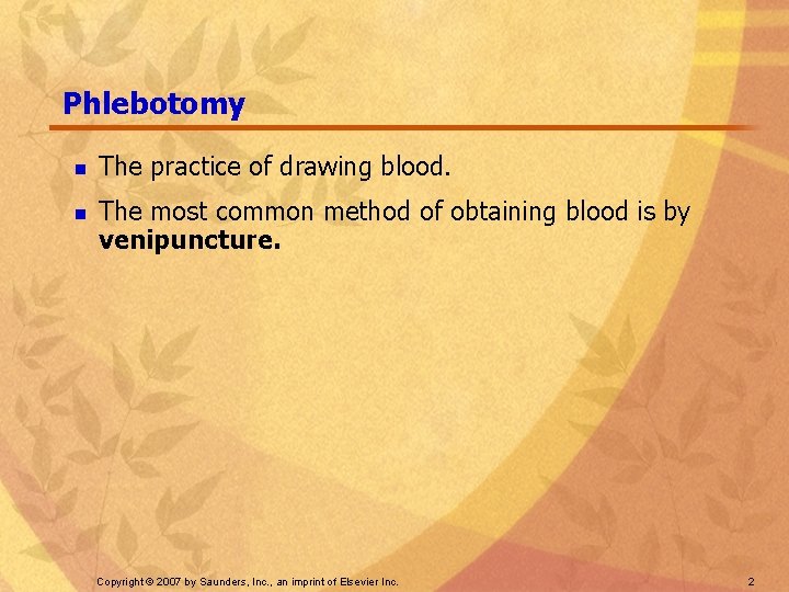 Phlebotomy n n The practice of drawing blood. The most common method of obtaining