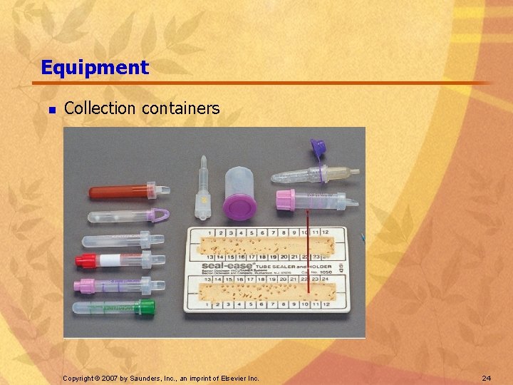 Equipment n Collection containers Copyright © 2007 by Saunders, Inc. , an imprint of